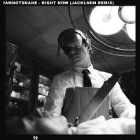 Right Now - iamnotshane, JackLNDN