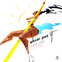 Whine Pon It - Ayo Jay