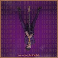 Blame It on the Lights - Tim Kamrad, Kamrad
