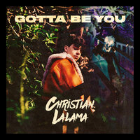 Gotta Be You - Christian Lalama