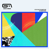 Get Out on the Dancefloor - Groove Armada, Joe Goddard, Nick Littlemore
