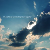 We Are Never Ever Getting Back Together - Loreen Harris