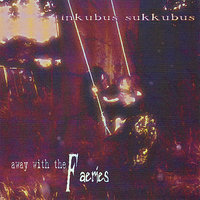 Away With The Faeries - Inkubus Sukkubus