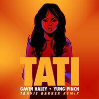 Tati - Gavin Haley, Yung Pinch, Travis Barker