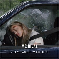 Jetzt wo du weg bist - MC Bilal