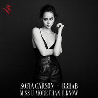 Miss U More Than U Know - Sofia Carson, R3HAB