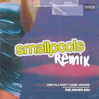 OMG Plz Don't Come Around - THE DRIVER ERA, Smallpools