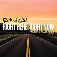 Right Here, Right Now - Fatboy Slim, Friction, Killer Hertz