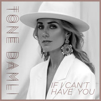 If I Can't Have You - Tone Damli