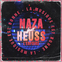 La musique est bonne - Naza, Heuss L'enfoiré