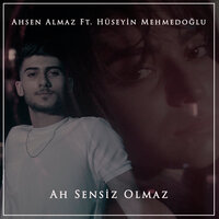 Ah Sensiz Olmaz - Ahsen Almaz, Hüseyin Mehmedoğlu
