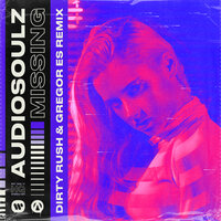 Missing - Audiosoulz, Dirty Rush, Gregor Es