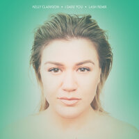 I Dare You - Kelly Clarkson, Lash