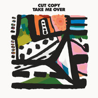 Take Me Over - Cut Copy, Mylo