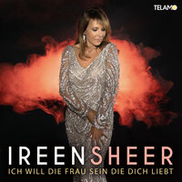 Ich will die Frau sein, die du liebst - Ireen Sheer