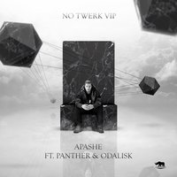 No Twerk VIP - Apashe, PANTHER, Odalisk