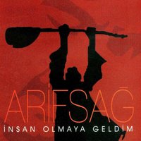 İnsan Olmaya Geldim - Arif Sağ