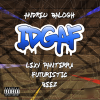IDGAF - Andrew Balogh, Lexy Panterra, Beez