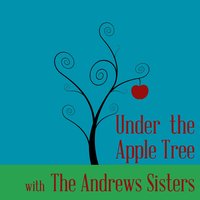 Don't Sit Under The Apple Tree - Original - The Andrews Sisters