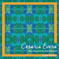 Nha Cancera Ka Tem Medida - Djeff, Cesária Evora
