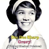 Gravy! (For My Mashed Potatoes) - Dee Dee Sharp