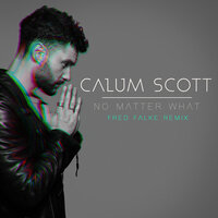 No Matter What - Calum Scott, Fred Falke