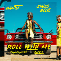 Roll With Me - Bantu, Jonas Blue, Shungudzo