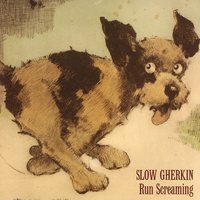 He's Gotta Go - Slow Gherkin