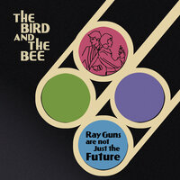 My Love - The Bird And The Bee