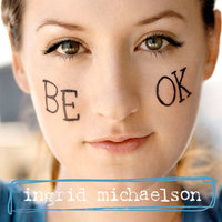 Be Ok - Ingrid Michaelson