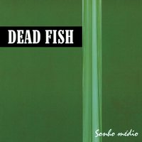 Escapando - Dead Fish