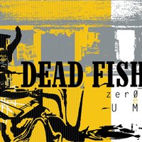 Por Não Ter o Que Dizer - Dead Fish