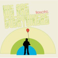 You Weren't Born with a Bag of Sand in Your Hands - Fireworks