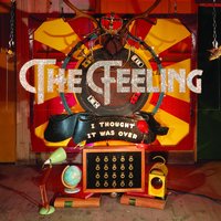 I Thought It Was Over - The Feeling