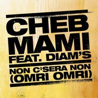 Non C'sera Non (Omri Omri) - Cheb Mami, Diam's