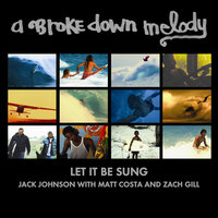Let It Be Sung - Jack Johnson, Matt Costa, Zach Gill