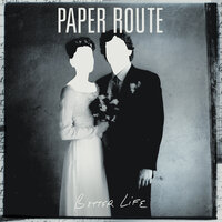 Better Life - Paper Route