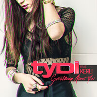 Something About You - tyDi, Kerli