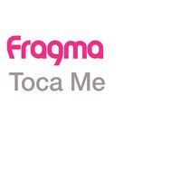 Toca Me - Fragma