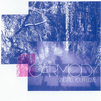 Singing Your Love - Carmody