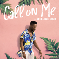 Call on Me - adekunle gold