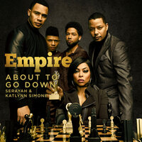 About to Go Down - Empire Cast, Serayah, Katlynn Simone