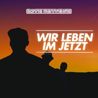 Wir leben im Jetzt - Söhne Mannheims
