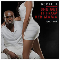 She Get It From Her Mama - Bertell, T-Pain