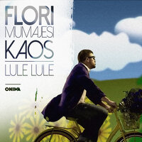 Lule Lule - Flori Mumajesi, KAOS