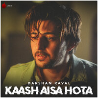 Kaash Aisa Hota - Darshan Raval
