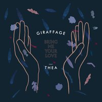 Bring Me Your Love - Giraffage, Thea