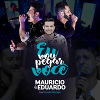 Eu Vou Pegar Você - Maurício & Eduardo, Israel Novaes