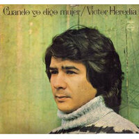 Cuando Yo Digo Mujer - Victor Heredia