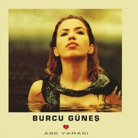 Aşk Yarası - Burcu Güneş